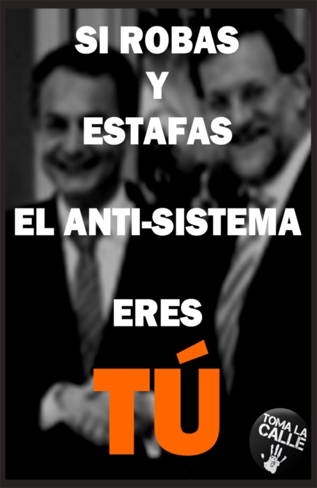Rajoy y Zapatero roban y estafan, son los antisistema